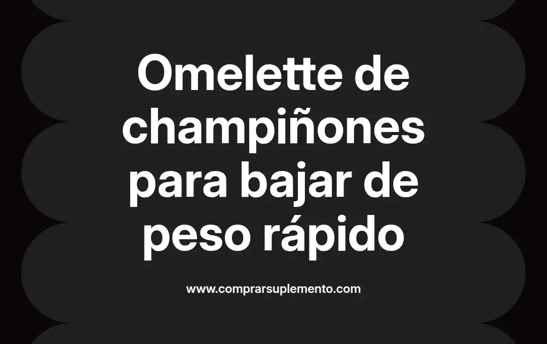 imagen destacada del post con un texto en el centro que dice Omelette de champiñones para bajar de peso rápido y abajo del texto aparece el nombre del autor Omar Obando