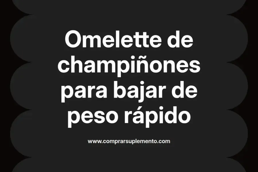 imagen destacada del post con un texto en el centro que dice Omelette de champiñones para bajar de peso rápido y abajo del texto aparece el nombre del autor Omar Obando