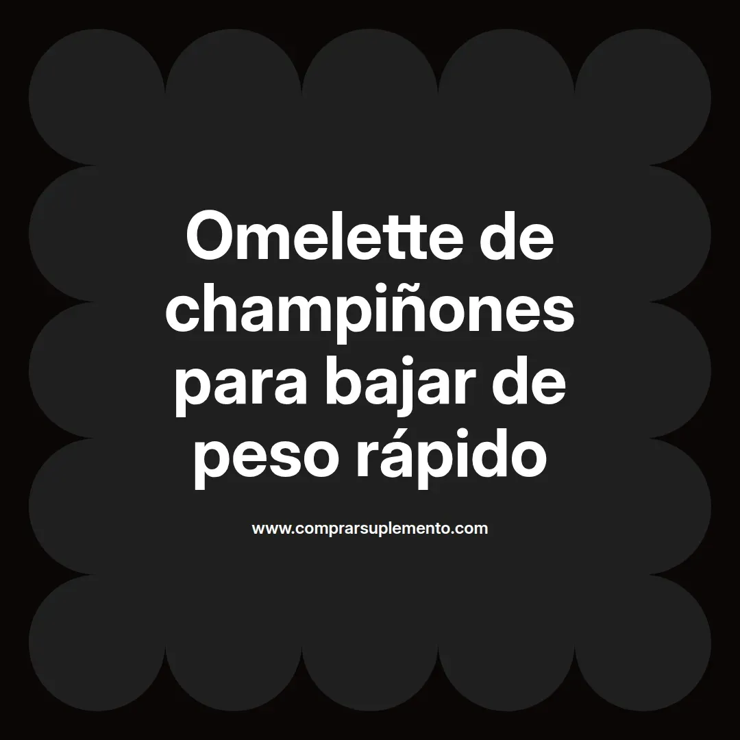Omelette de champiñones para bajar de peso rápido