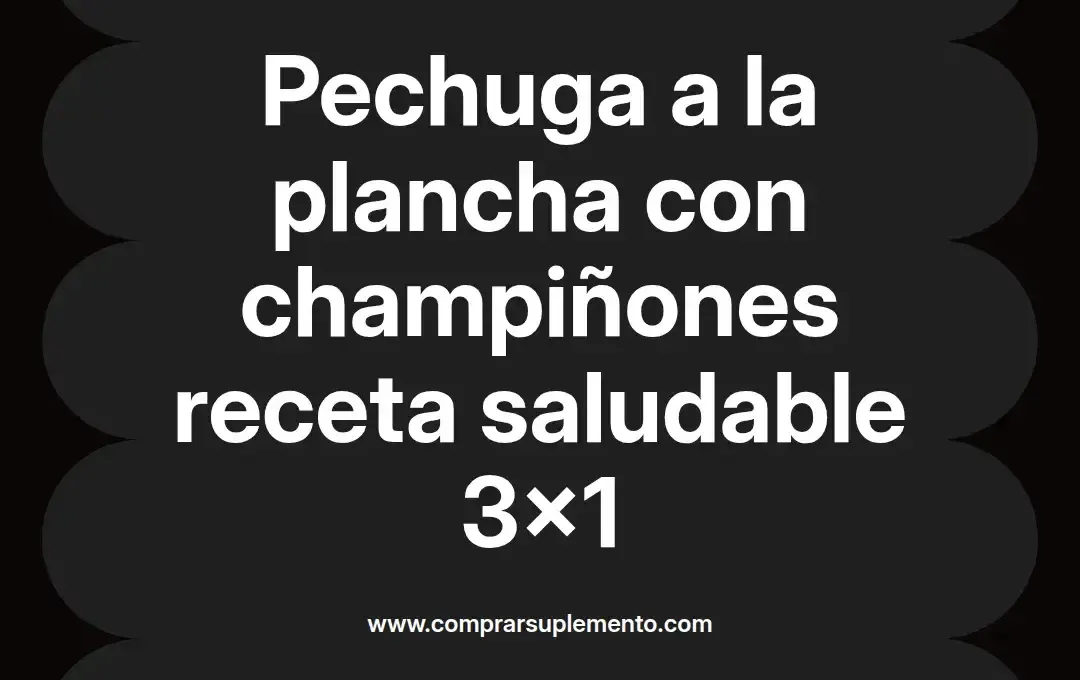 imagen destacada del post con un texto en el centro que dice Pechuga a la plancha con champiñones receta saludable 3x1 y abajo del texto aparece el nombre del autor Omar Obando