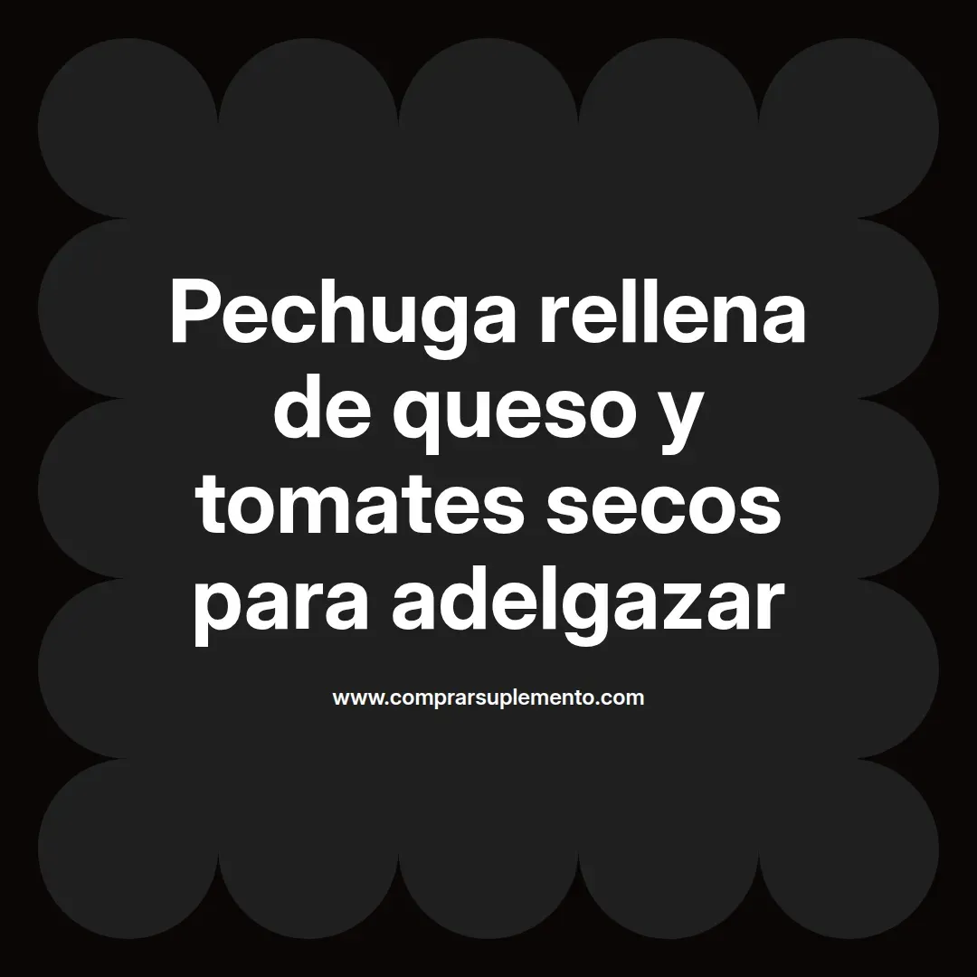 Pechuga rellena de queso y tomates secos para adelgazar