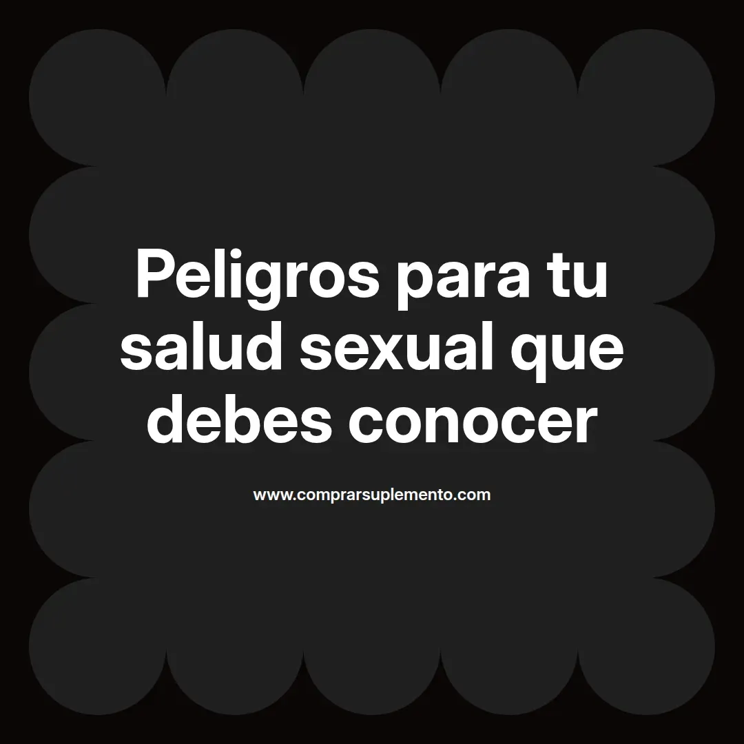Peligros para tu salud sexual que debes conocer