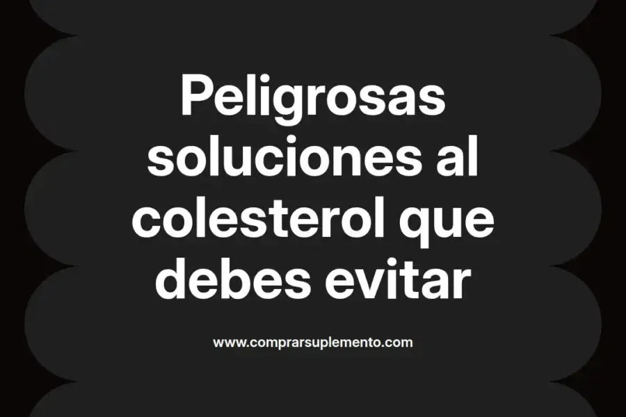 imagen destacada del post con un texto en el centro que dice Peligrosas soluciones al colesterol que debes evitar y abajo del texto aparece el nombre del autor Omar Obando