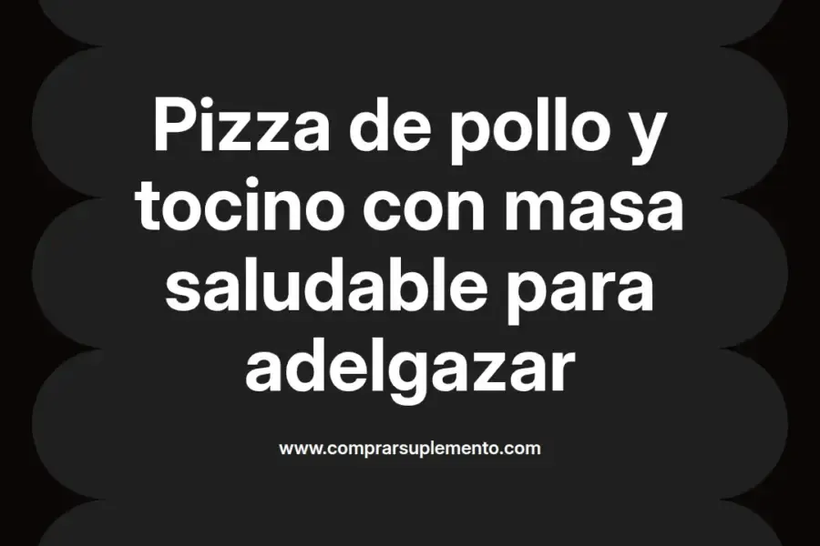 imagen destacada del post con un texto en el centro que dice Pizza de pollo y tocino con masa saludable para adelgazar y abajo del texto aparece el nombre del autor Omar Obando