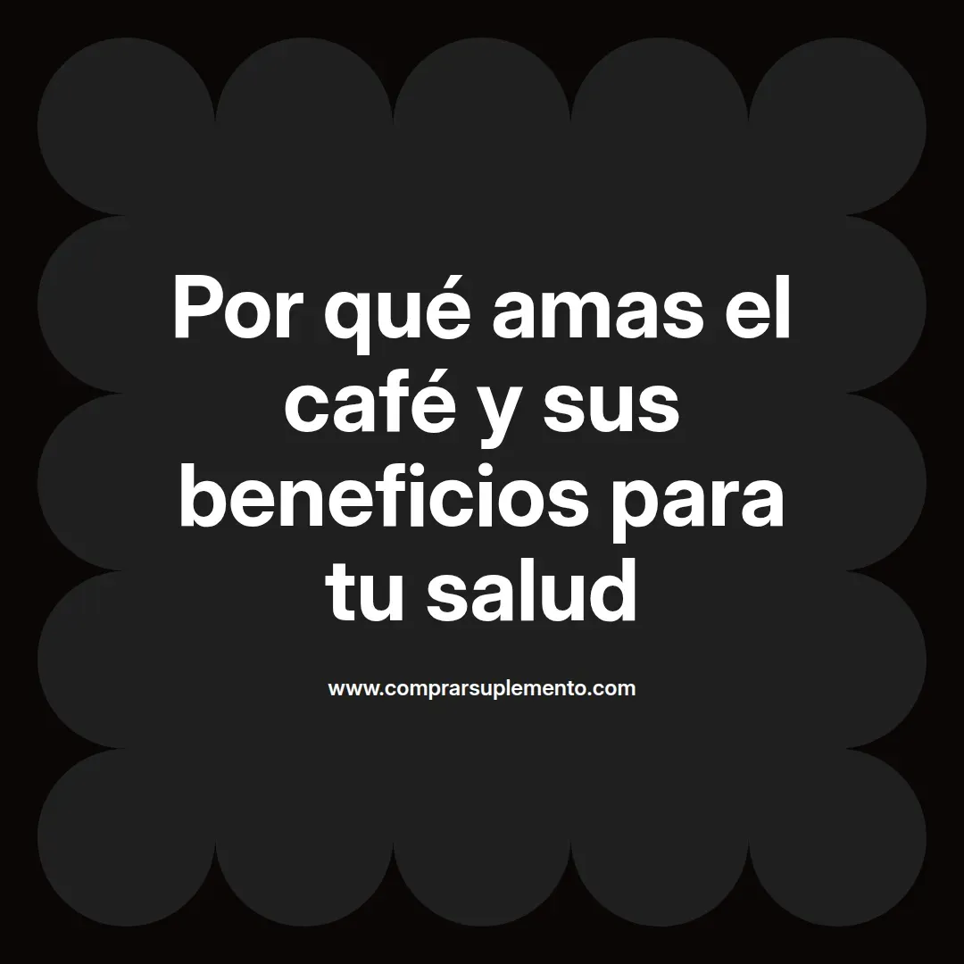 Por qué amas el café y sus beneficios para tu salud