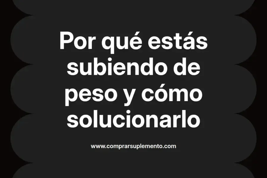 imagen destacada del post con un texto en el centro que dice Por qué estás subiendo de peso y cómo solucionarlo y abajo del texto aparece el nombre del autor Omar Obando