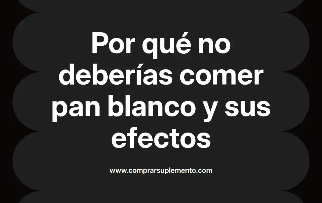 imagen destacada del post con un texto en el centro que dice Por qué no deberías comer pan blanco y sus efectos y abajo del texto aparece el nombre del autor Omar Obando