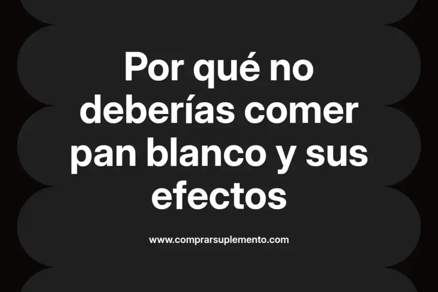 imagen destacada del post con un texto en el centro que dice Por qué no deberías comer pan blanco y sus efectos y abajo del texto aparece el nombre del autor Omar Obando