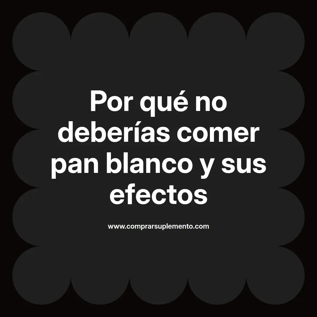 Por qué no deberías comer pan blanco y sus efectos