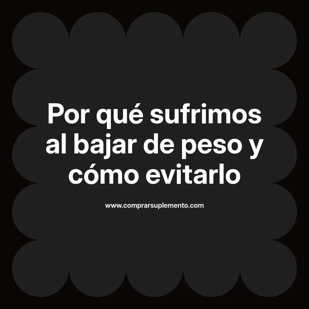 Por qué sufrimos al bajar de peso y cómo evitarlo