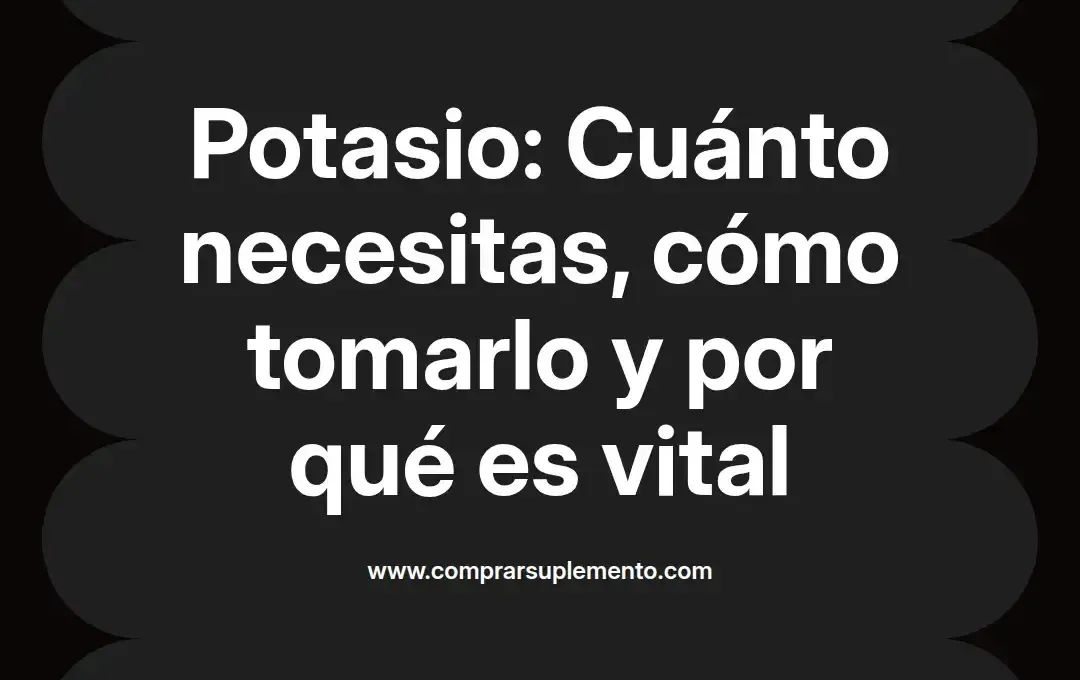 imagen destacada del post con un texto en el centro que dice Potasio: Cuánto necesitas, cómo tomarlo y por qué es vital y abajo del texto aparece el nombre del autor Omar Obando