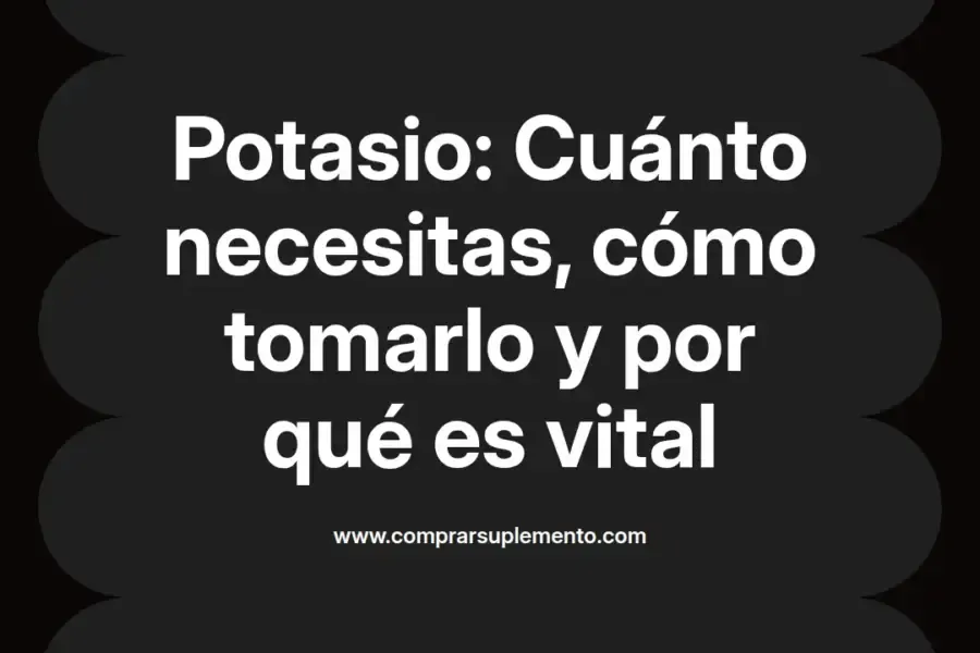 imagen destacada del post con un texto en el centro que dice Potasio: Cuánto necesitas, cómo tomarlo y por qué es vital y abajo del texto aparece el nombre del autor Omar Obando