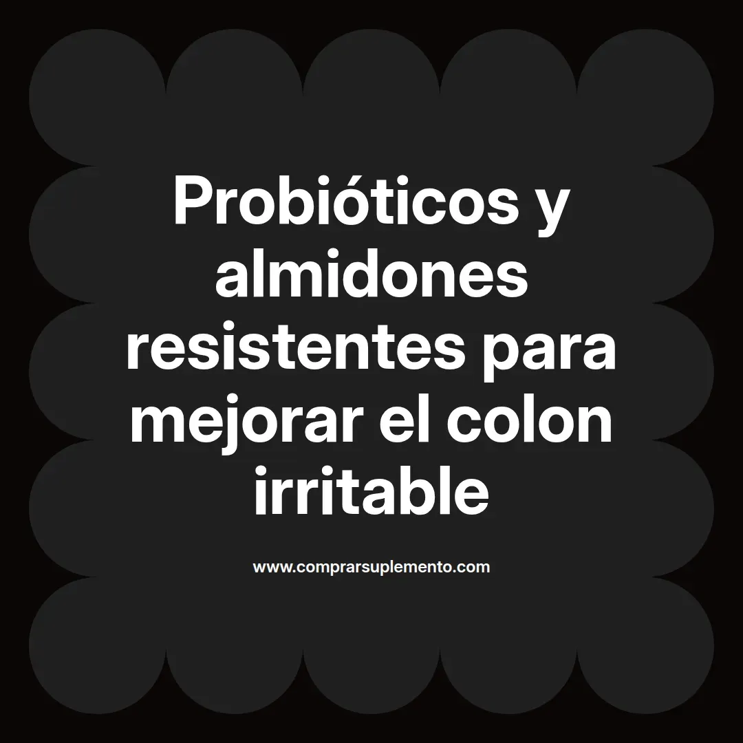 Probióticos y almidones resistentes para mejorar el colon irritable