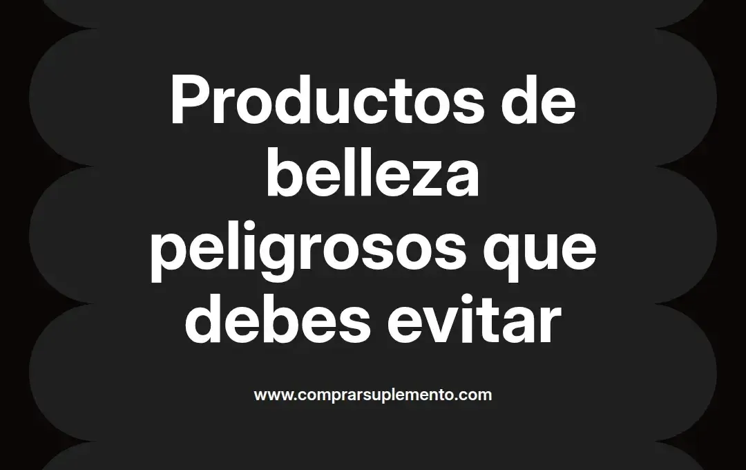 imagen destacada del post con un texto en el centro que dice Productos de belleza peligrosos que debes evitar y abajo del texto aparece el nombre del autor Omar Obando