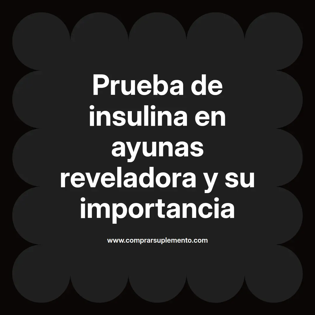 Prueba de insulina en ayunas reveladora y su importancia