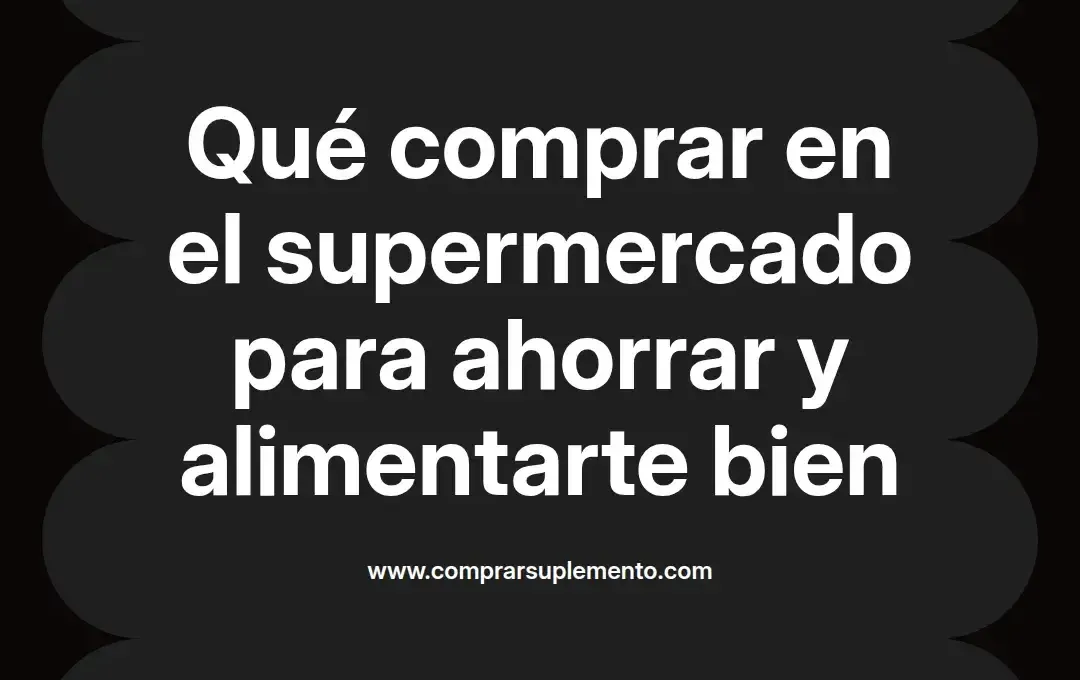 imagen destacada del post con un texto en el centro que dice Qué comprar en el supermercado para ahorrar y alimentarte bien y abajo del texto aparece el nombre del autor Omar Obando