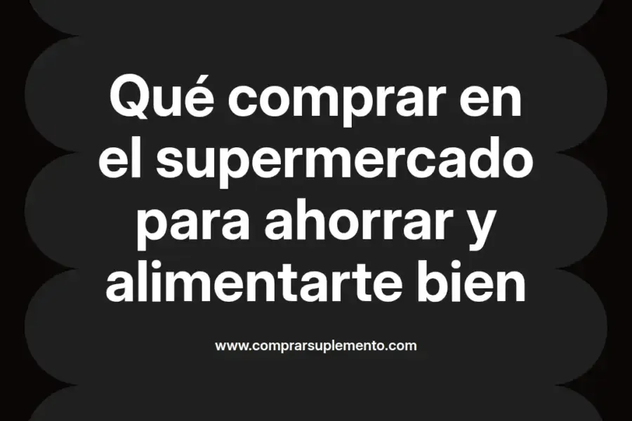 imagen destacada del post con un texto en el centro que dice Qué comprar en el supermercado para ahorrar y alimentarte bien y abajo del texto aparece el nombre del autor Omar Obando
