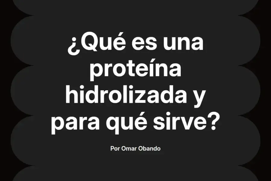 imagen destacada del post con un texto en el centro que dice ¿Qué es una proteína hidrolizada y para qué sirve? y abajo del texto aparece el nombre del autor Omar Obando
