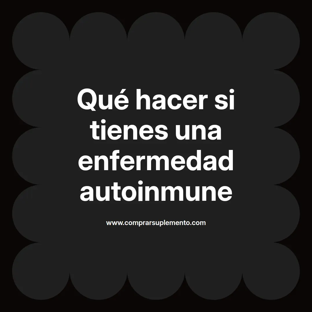 Qué hacer si tienes una enfermedad autoinmune