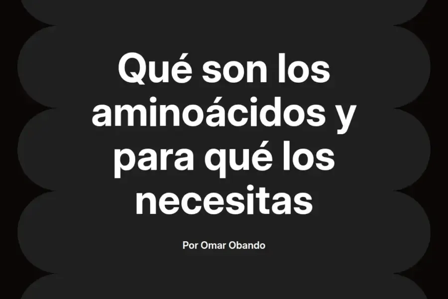 imagen destacada del post con un texto en el centro que dice Qué son los aminoácidos y para qué los necesitas y abajo del texto aparece el nombre del autor Omar Obando