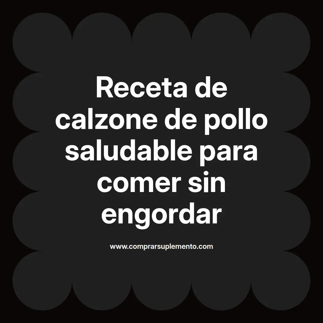 Receta de calzone de pollo saludable para comer sin engordar