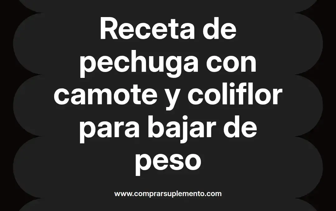imagen destacada del post con un texto en el centro que dice Receta de pechuga con camote y coliflor para bajar de peso y abajo del texto aparece el nombre del autor Omar Obando