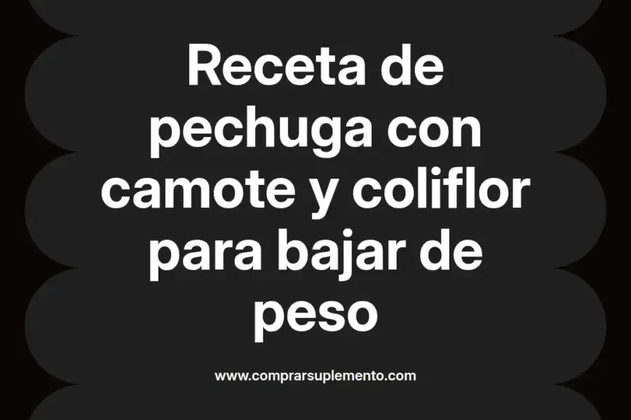 imagen destacada del post con un texto en el centro que dice Receta de pechuga con camote y coliflor para bajar de peso y abajo del texto aparece el nombre del autor Omar Obando