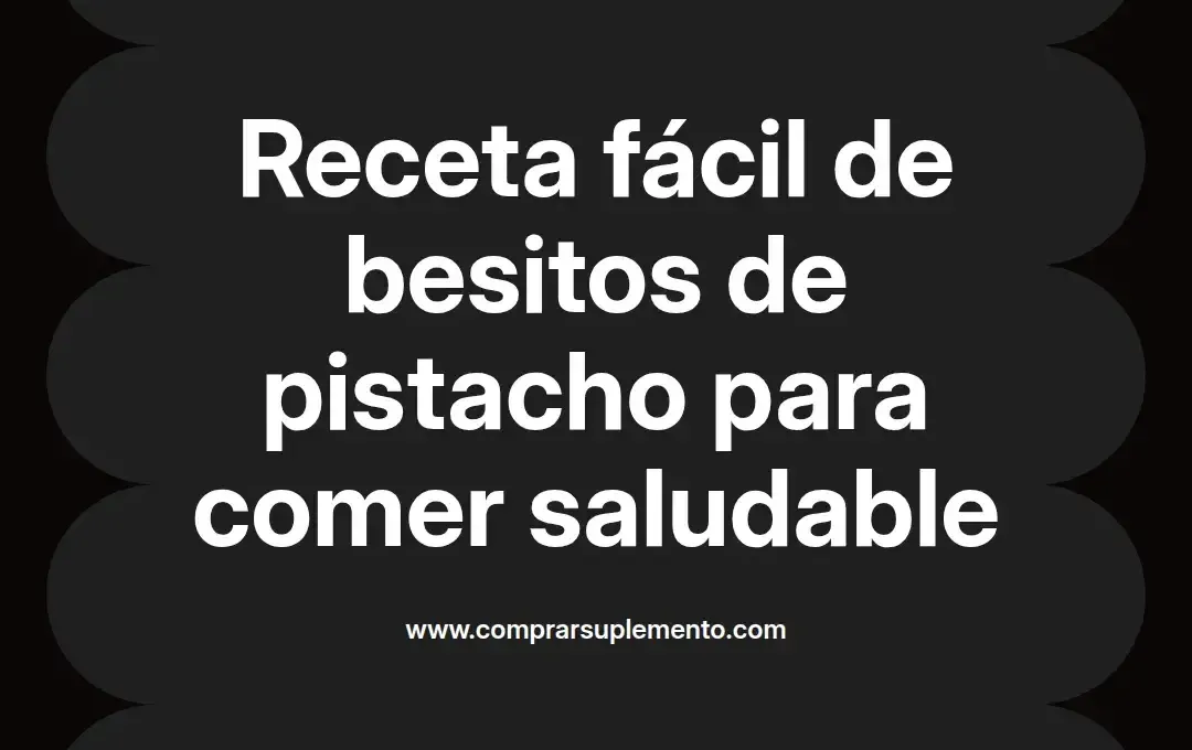 imagen destacada del post con un texto en el centro que dice Receta fácil de besitos de pistacho para comer saludable y abajo del texto aparece el nombre del autor Omar Obando