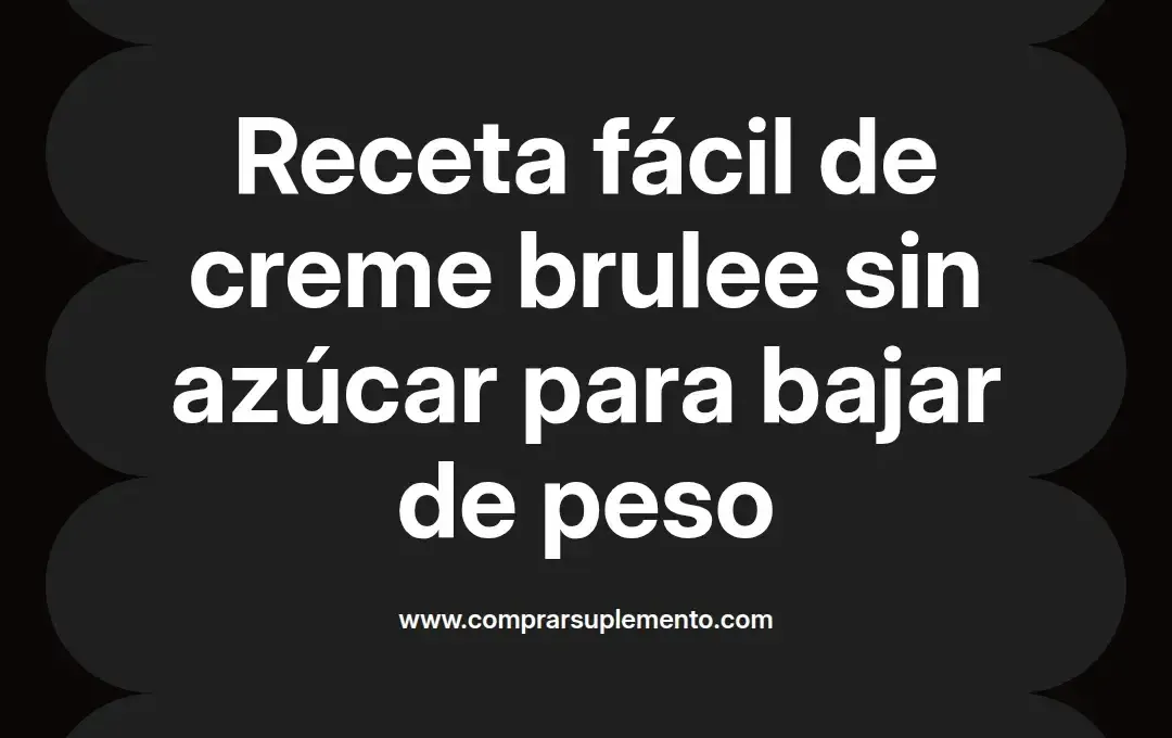 imagen destacada del post con un texto en el centro que dice Receta fácil de creme brulee sin azúcar para bajar de peso y abajo del texto aparece el nombre del autor Omar Obando