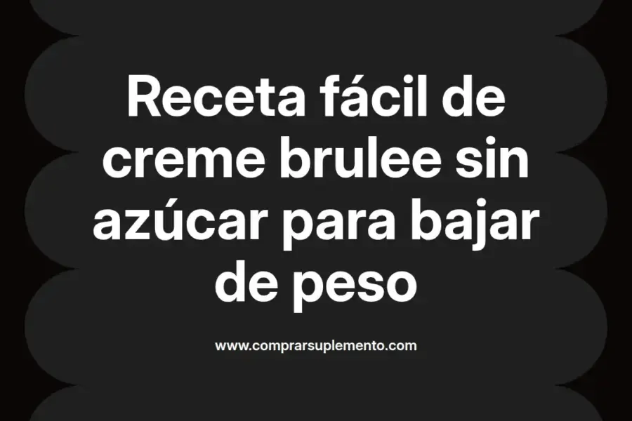 imagen destacada del post con un texto en el centro que dice Receta fácil de creme brulee sin azúcar para bajar de peso y abajo del texto aparece el nombre del autor Omar Obando