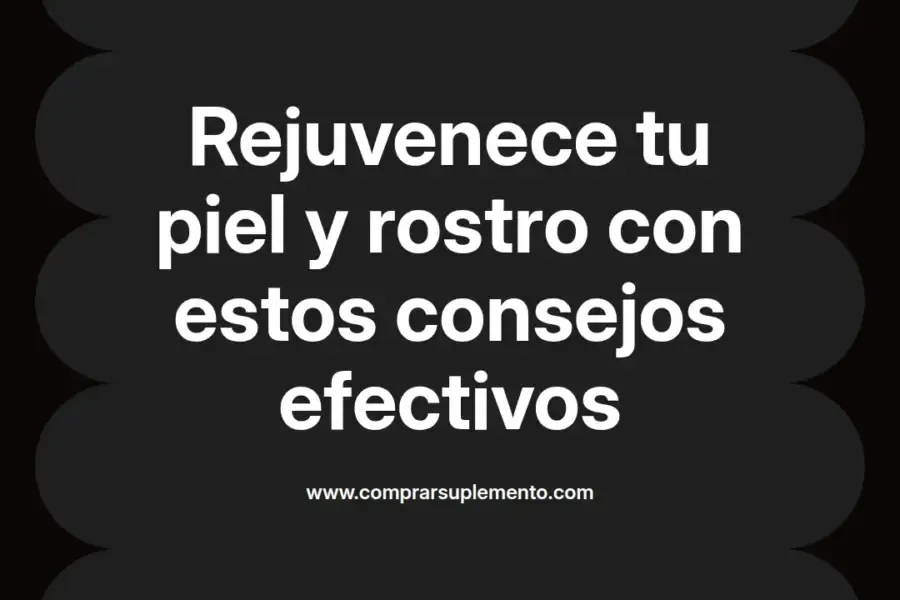 imagen destacada del post con un texto en el centro que dice Rejuvenece tu piel y rostro con estos consejos efectivos y abajo del texto aparece el nombre del autor Omar Obando