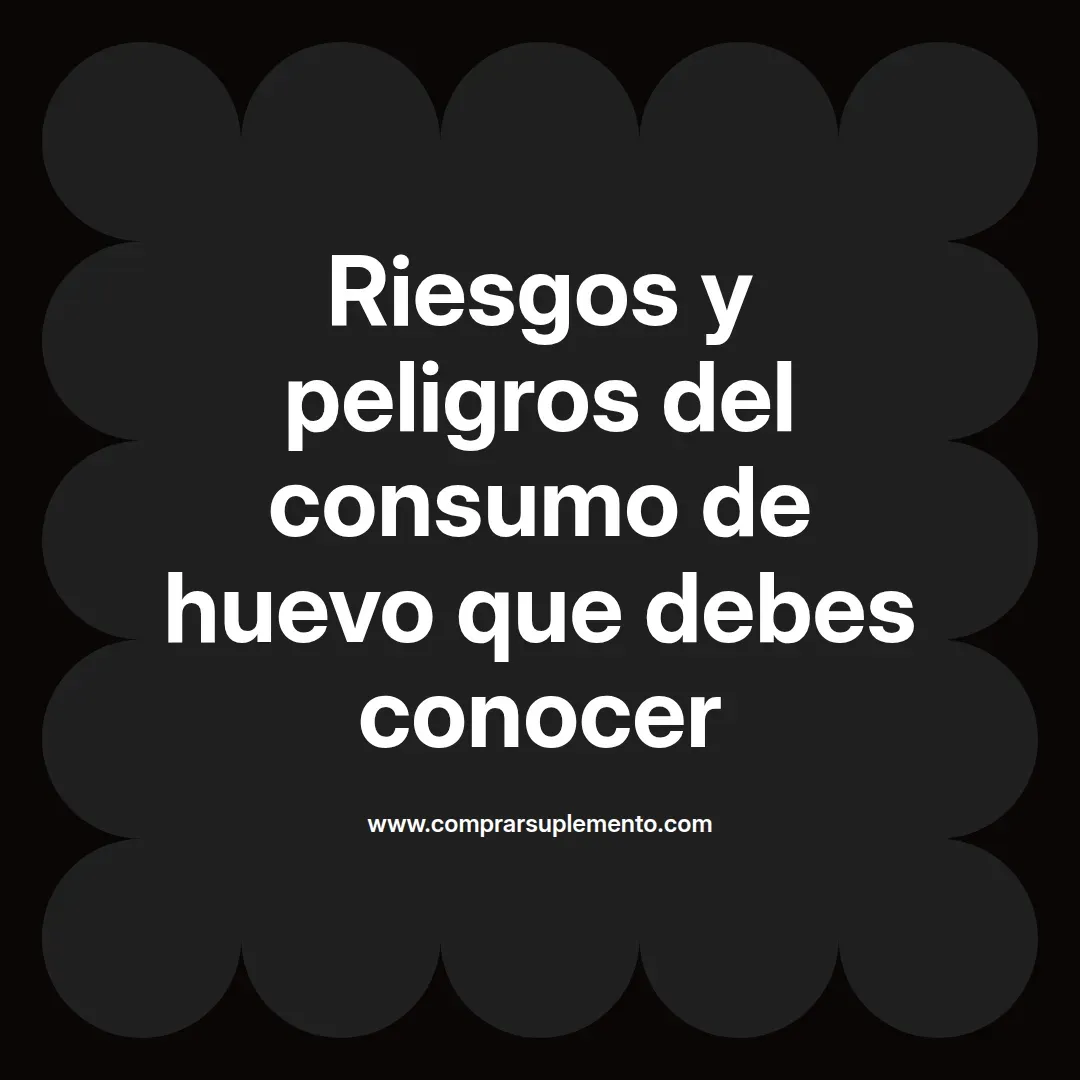 Riesgos y peligros del consumo de huevo que debes conocer