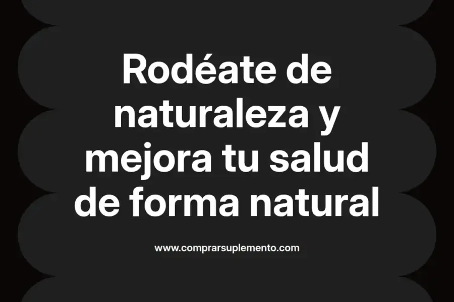 imagen destacada del post con un texto en el centro que dice Rodéate de naturaleza y mejora tu salud de forma natural y abajo del texto aparece el nombre del autor Omar Obando