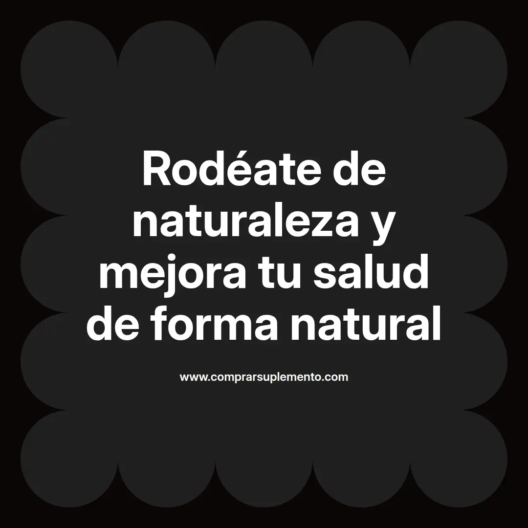 Rodéate de naturaleza y mejora tu salud de forma natural