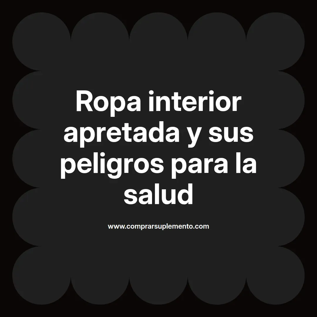 Ropa interior apretada y sus peligros para la salud