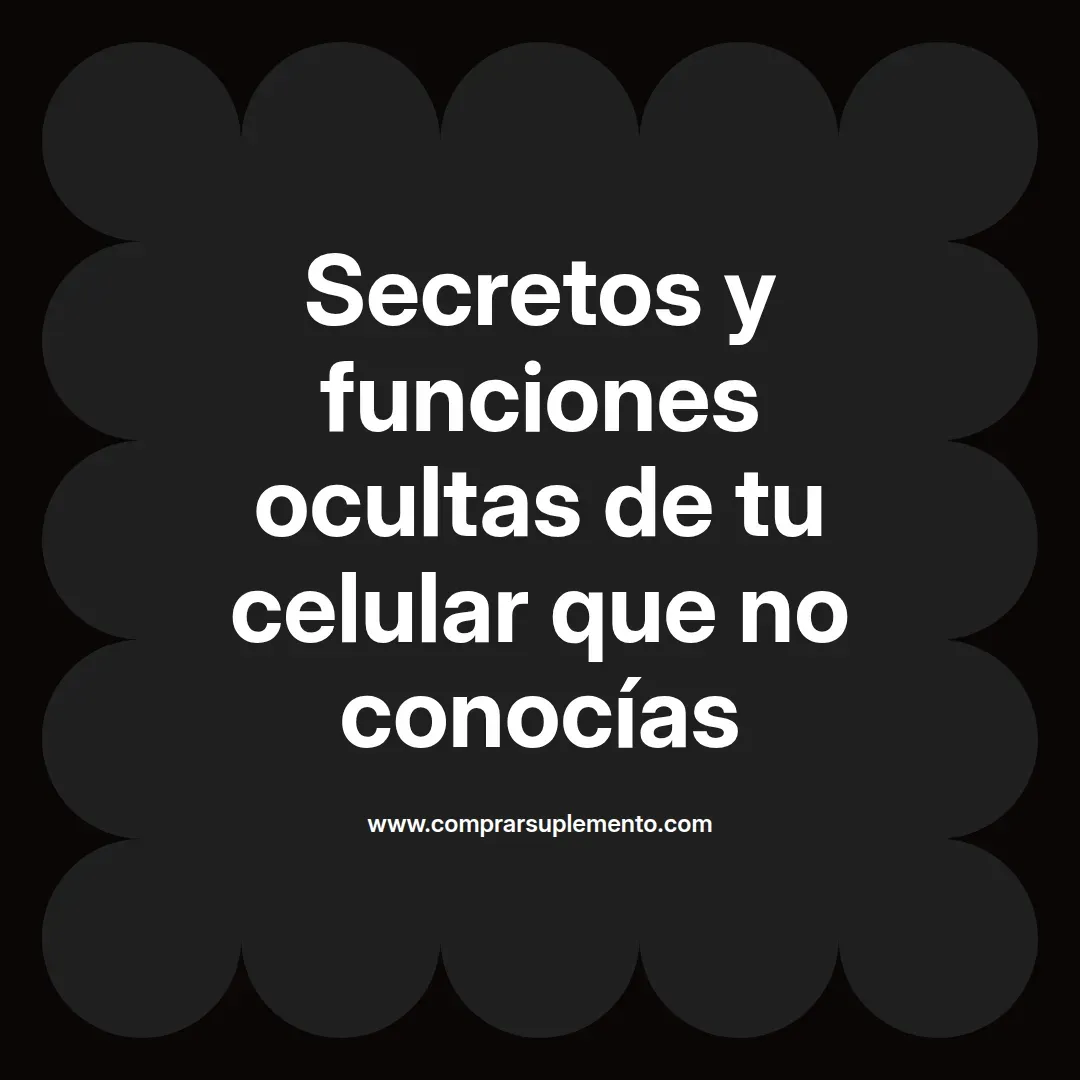 Secretos y funciones ocultas de tu celular que no conocías