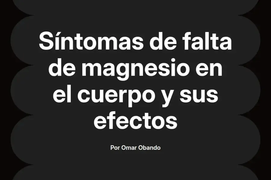 imagen destacada del post con un texto en el centro que dice Síntomas de falta de magnesio en el cuerpo y sus efectos y abajo del texto aparece el nombre del autor Omar Obando