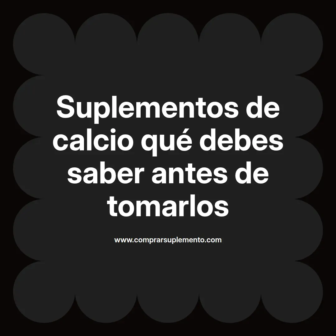 Suplementos de calcio qué debes saber antes de tomarlos