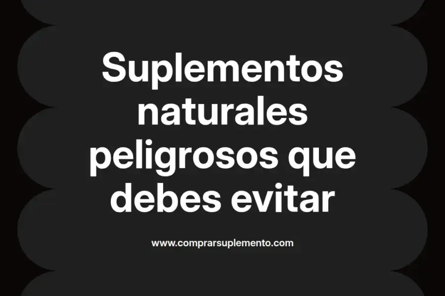 imagen destacada del post con un texto en el centro que dice Suplementos naturales peligrosos que debes evitar y abajo del texto aparece el nombre del autor Omar Obando
