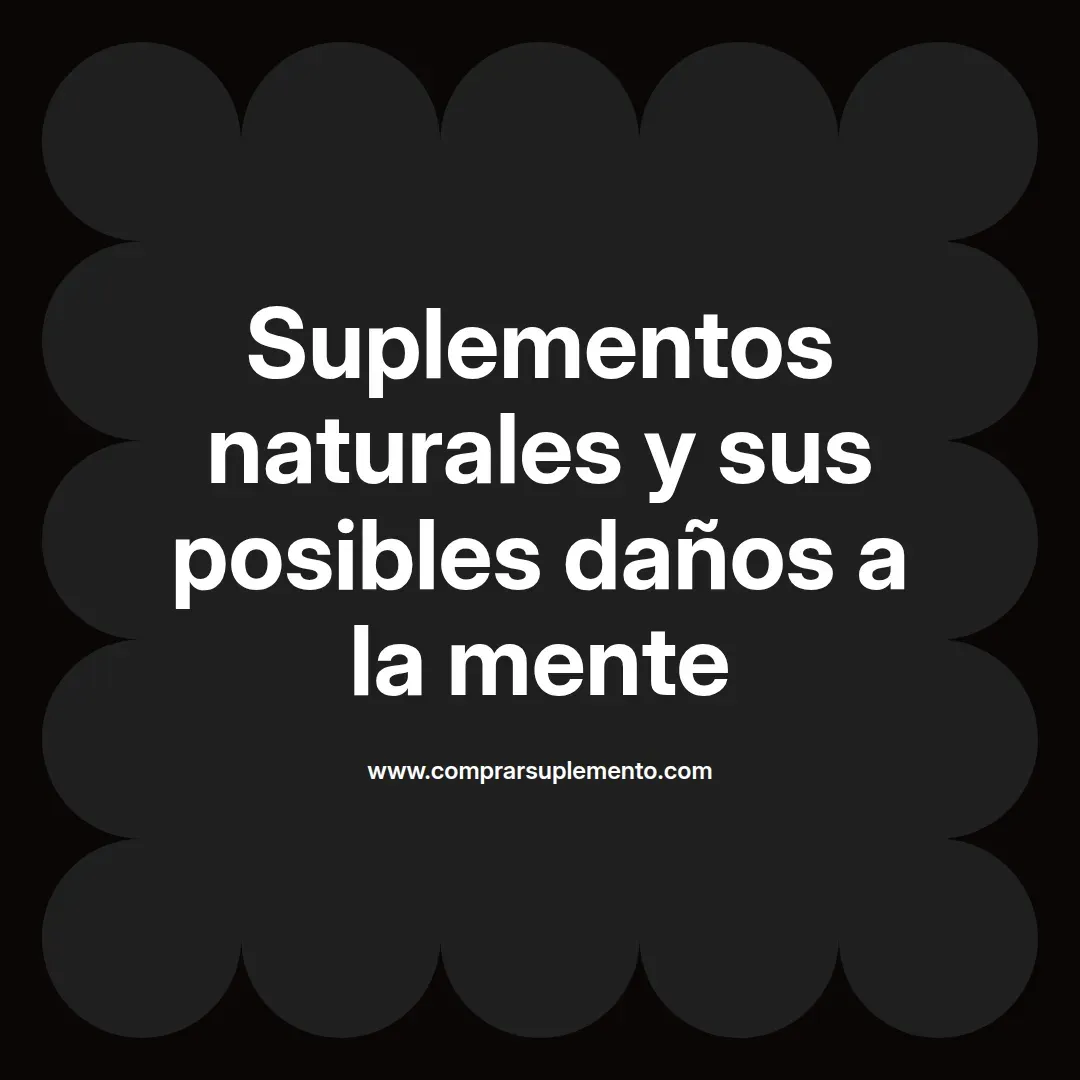 Suplementos naturales y sus posibles daños a la mente