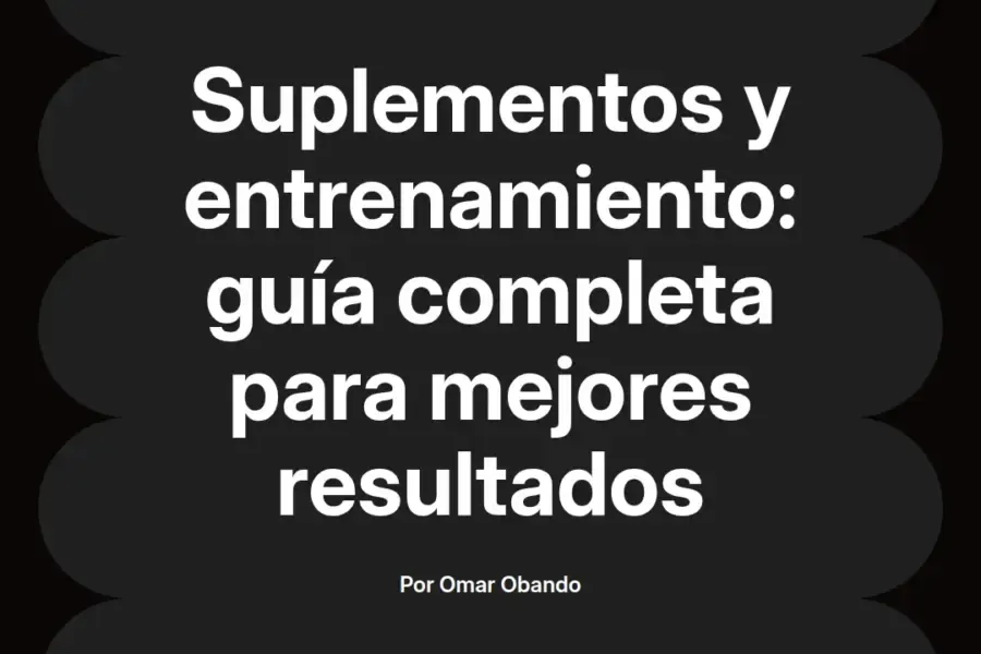 imagen destacada del post con un texto en el centro que dice Suplementos y entrenamiento: guía completa para mejores resultados y abajo del texto aparece el nombre del autor Omar Obando