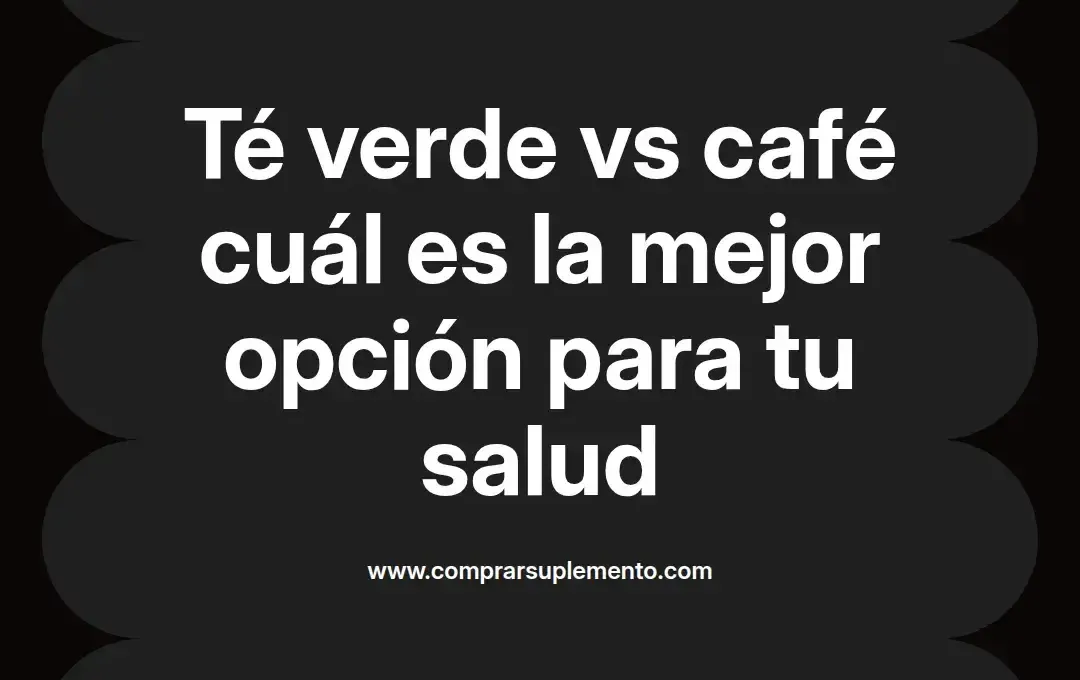 imagen destacada del post con un texto en el centro que dice Té verde vs café cuál es la mejor opción para tu salud y abajo del texto aparece el nombre del autor Omar Obando