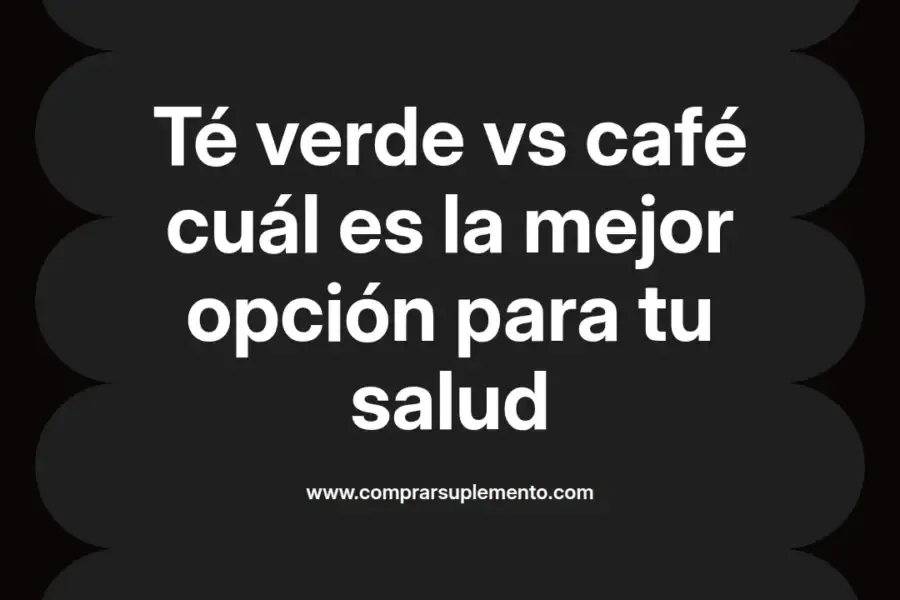 imagen destacada del post con un texto en el centro que dice Té verde vs café cuál es la mejor opción para tu salud y abajo del texto aparece el nombre del autor Omar Obando