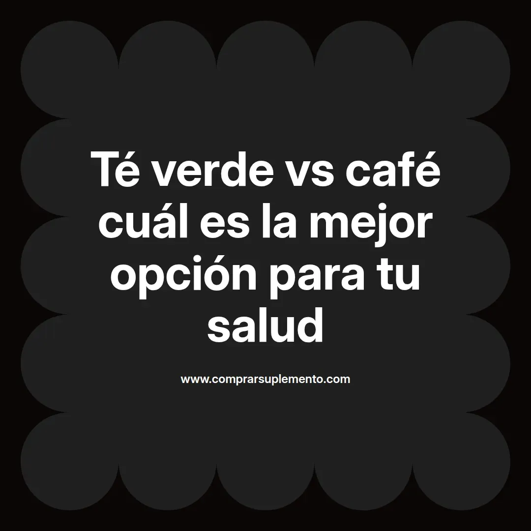 Té verde vs café cuál es la mejor opción para tu salud
