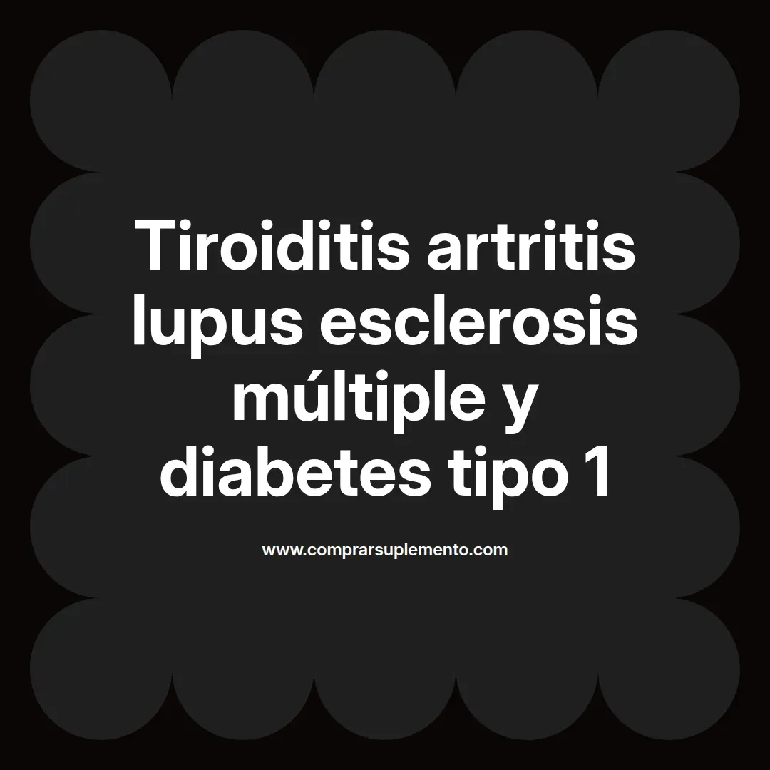 Tiroiditis artritis lupus esclerosis múltiple y diabetes tipo 1