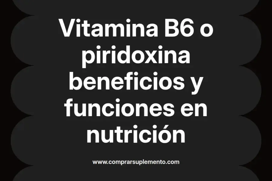 imagen destacada del post con un texto en el centro que dice Vitamina B6 o piridoxina beneficios y funciones en nutrición y abajo del texto aparece el nombre del autor Omar Obando