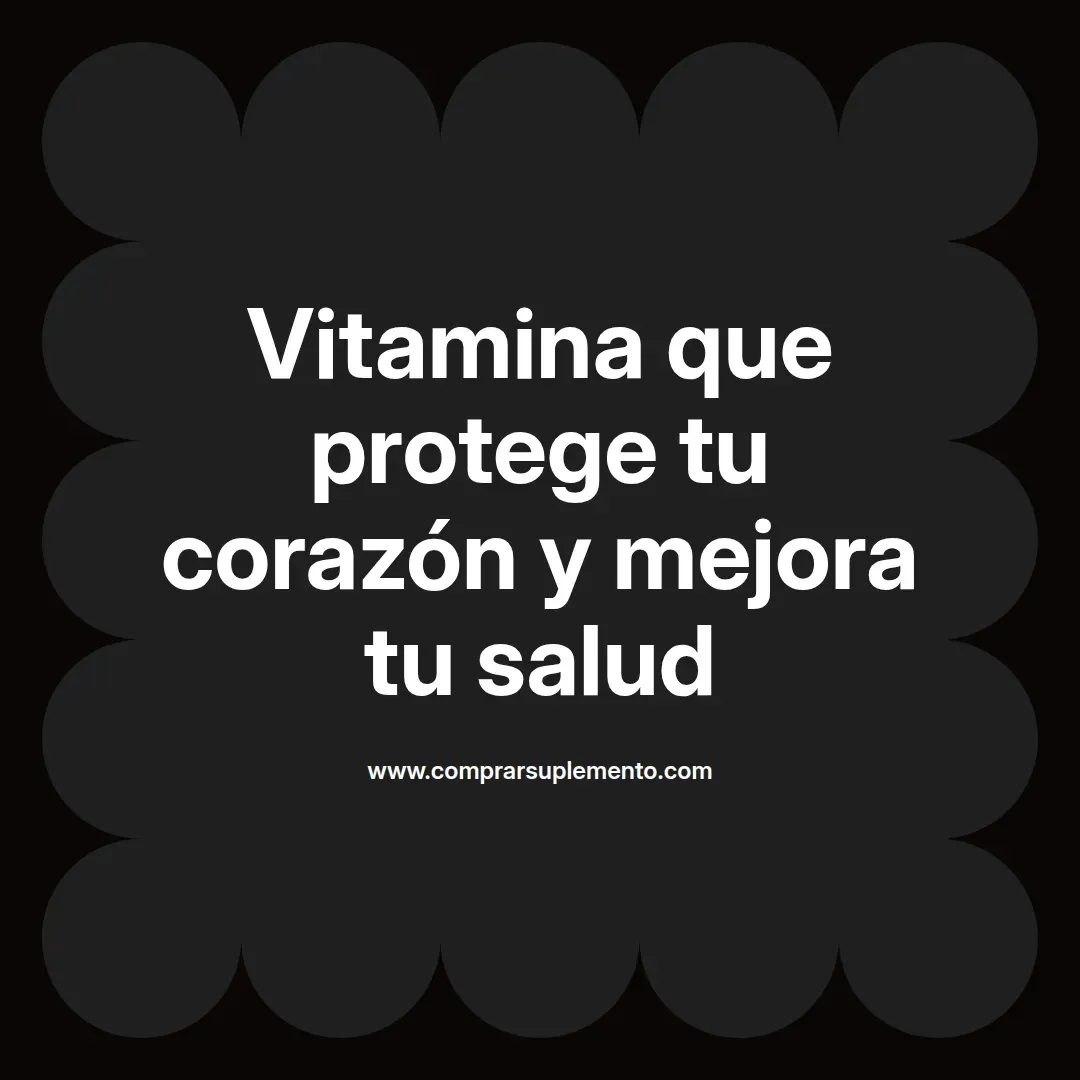 Vitamina que protege tu corazón y mejora tu salud