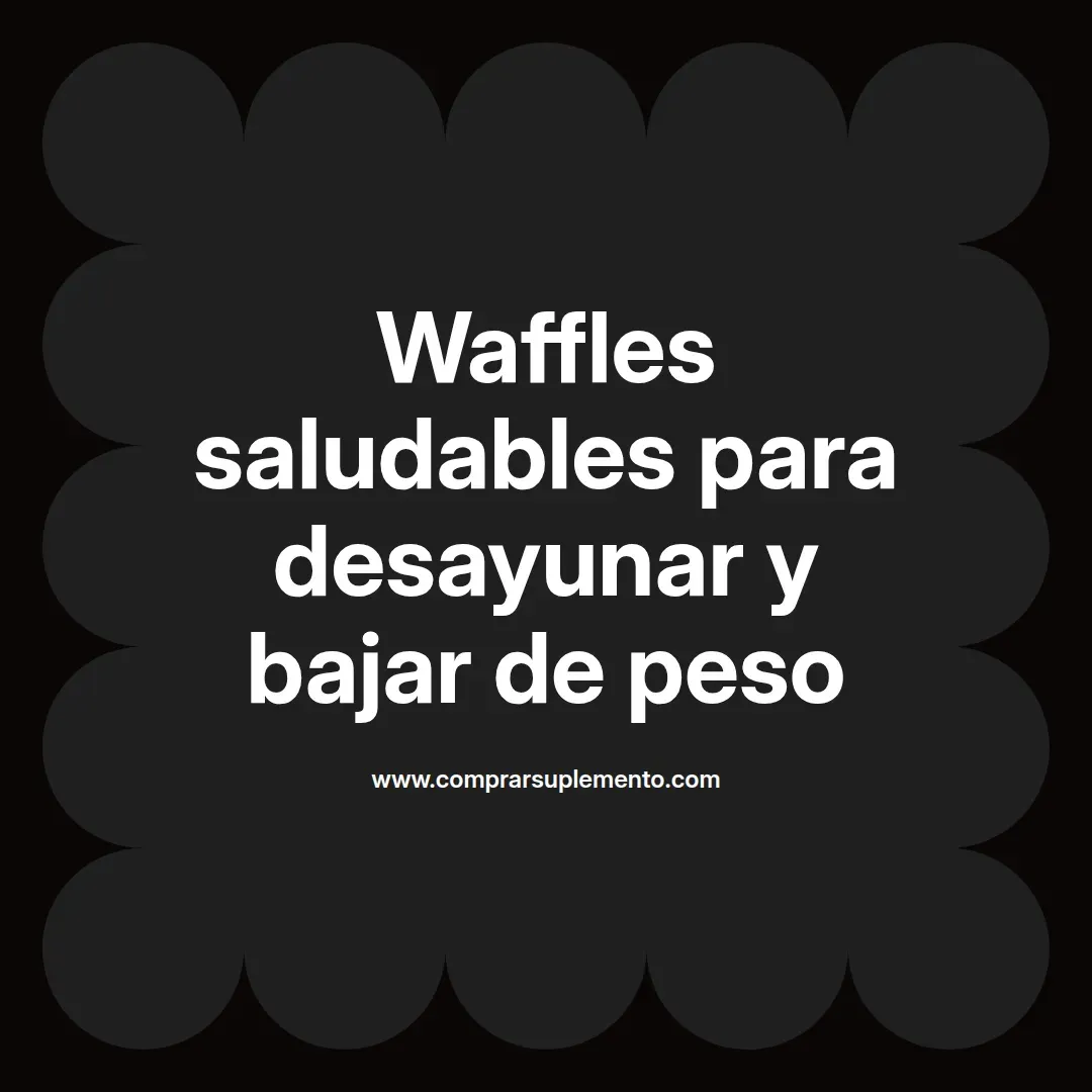 Waffles saludables para desayunar y bajar de peso