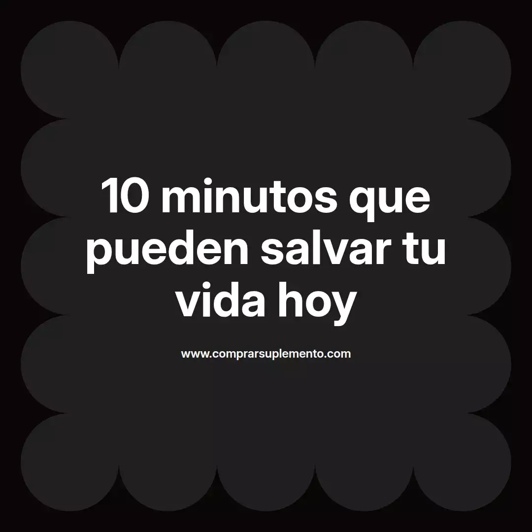 10 minutos que pueden salvar tu vida hoy