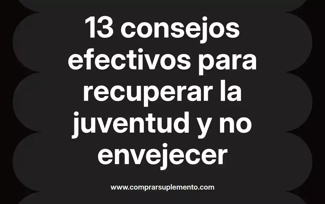 imagen destacada del post con un texto en el centro que dice 13 consejos efectivos para recuperar la juventud y no envejecer y abajo del texto aparece el nombre del autor Omar Obando